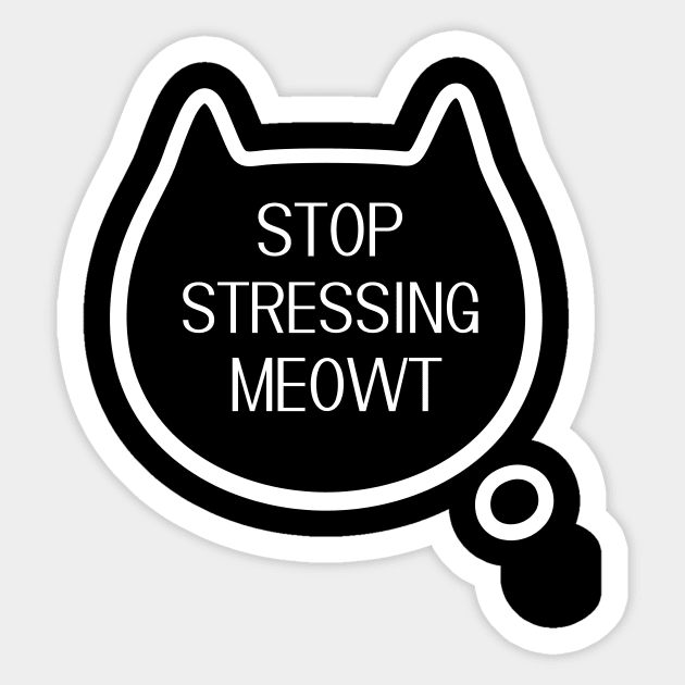 Stop Stressing Meowt Cat Shirt - Womens Cat T-Shirt - Stop Stressing Meowt T-Shirt - Cute Cat Shirts - Cat Lover T-Shirt Sticker by arlene